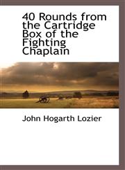 40 Rounds from the Cartridge Box of the Fighting Chaplain,1116315211,9781116315219