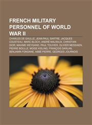 French military personnel of World War II Charles de Gaulle, Jean-Paul Sartre, Jacques Cousteau, Marc Bloch, André Malraux, Christian Dior,1157432204,9781157432203