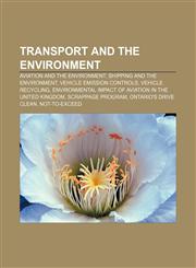 Transport and the environment Aviation and the environment, Shipping and the environment, Vehicle emission controls, Vehicle recycling,1158200544,9781158200542