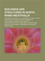 Buildings and structures in North Rhine-Westphalia Cologne Cathedral, List of windmills in North Rhine-Westphalia, Palace of Aachen,1156412757,9781156412756