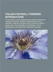 Italian football forward Introduction Pietro Paolo Virdis, Simone Verdi, Daniele Massaro, Alberto Paloschi, Roberto Boninsegna, Nicola Sansone,1233299859,9781233299850