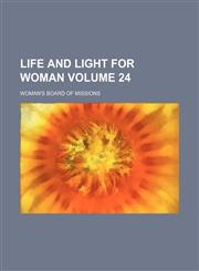 Life and light for woman Volume 24,1153236451,9781153236454