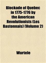 Blockade of Quebec in 1775-1776 by the American Revolutionists (Les Bastonnais) (Volume 2),1153299992,9781153299992