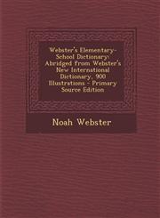 Webster's Elementary-School Dictionary Abridged from Webster's New International Dictionary, 900 Illustrations - Primary Source Edition,1293787817,9781293787816