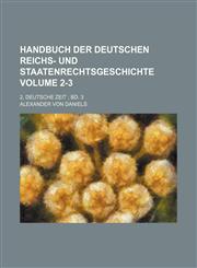 Handbuch der deutschen Reichs- und Staatenrechtsgeschichte Volume 2-3 ; 2, Deutsche Zeit  Bd. 3,1236440625,9781236440624