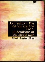 John Milton The Patriot and the Poet. Illustrations of the Model Man,1117614808,9781117614809