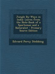 Jungle By-Ways in India Leaves from the Note-Book of a Sportsman and a Naturalist - Primary Source Edition,128799766X,9781287997665