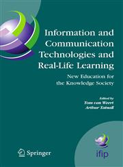 Information and Communication Technologies and Real-Life Learning New Education for the Knowledge Society,0387259961,9780387259963