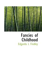 Fancies of Childhood,1117013553,9781117013558