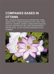 Companies based in Ottawa QNX, Canadian Broadcasting Corporation, Corel, Canada Post, Tundra Semiconductor, Giant Tiger, First Air, Xandros,1155172264,9781155172262