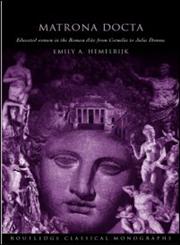 Matrona Docta: Educated Women in the Roman Elite from Cornelia to Julia Domna (Routledge Classical Monographs),0415341272,9780415341271