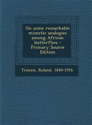 On Some Remarkable Mimetic Analogies Among African Butterflies - Primary Source Edition,129454599X,9781294545996