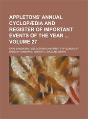 Appletons' Annual Cyclopædia and Register of Important Events of the Year  Volume 27,1234274701,9781234274702