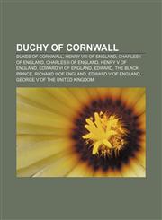 Duchy of Cornwall Dukes of Cornwall, Henry VIII of England, Charles I of England, Charles II of England, Henry V of England,1157370217,9781157370215