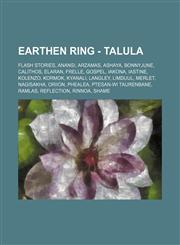 Earthen Ring - Talula Flash Stories, Anansi, Arzamas, Ashaya, Bonnyjune, Calithos, Elaran, Frelle, Gospel, Iakona, Iastine, Kolenzo, Kormok, Kyanali, Langley, Limduul, Merlet, Nagisakha, Oriion, Phealea, Ptesan-Wi Taurenbane, Ramlas, Reflection, Rinnoa,,123482289X,9781234822897