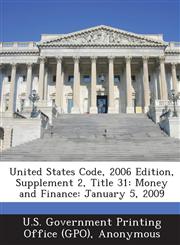 United States Code, 2006 Edition, Supplement 2, Title 31 Money and Finance: January 5, 2009,1289377685,9781289377687