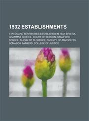 1532 Establishments Bristol Grammar School, Court of Session, Stamford School, Faculty of Advocates, Somaschi Fathers, College of Justice,,115599759X,9781155997599
