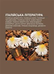 Italiy̆sʹka literatura Italiy̆sʹki dramaturhy, Italiy̆sʹki knyhy, Italiy̆sʹki pysʹmennyky, Italiy̆sʹki poety, Bozhestvenna Komediya,1233791389,9781233791385