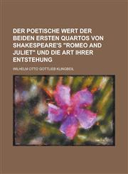 Der poetische wert der beiden ersten quartos von Shakespeare's "Romeo and Juliet" und die art ihrer entstehung,1230191364,9781230191362