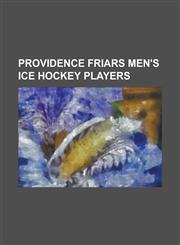 Providence Friars Men's Ice Hockey Players Bobby Goepfert, Brian Burke (Ice Hockey), Chase Watson, Chris Terreri, Chris Therien, Cody Wild, Colin MCD,1230796290,9781230796291