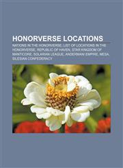 Honorverse locations Nations in the Honorverse, List of locations in the Honorverse, Republic of Haven, Star Kingdom of Manticore,115649947X,9781156499474