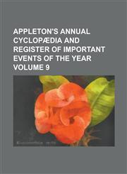 Appleton's annual cyclopædia and register of important events of the year Volume 9,1230103066,9781230103068