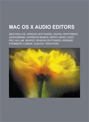 Mac OS X Audio Editors Ableton Live, Ardour (Software), Digital Performer, GarageBand, Harrison Mixbus, Impro-Visor, Logic Pro, Mu.Lab, Reape,1230804714,9781230804712