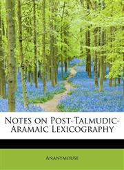 Notes on Post-Talmudic-Aramaic Lexicography,1140279785,9781140279785