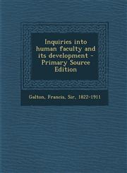 Inquiries Into Human Faculty and Its Development - Primary Source Edition,1294451219,9781294451211