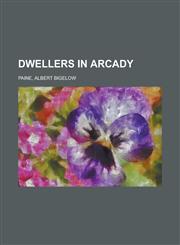Dwellers in Arcady,1153809370,9781153809375