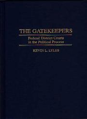 The Gatekeepers Federal District Courts in the Political Process,027596082X,9780275960827