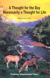 A Thought for the Day Necessarily a thought for Life Installment One : Miniature Lessons in Learning the Dhamma and Learning to Live as a Buddhist,9551222695,9789551222697