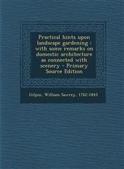 Practical Hints Upon Landscape Gardening With Some Remarks on Domestic Architecture as Connected with Scenery - Primary Source Edition,1293845523,9781293845523