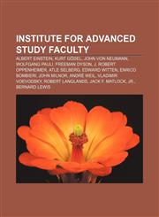 Institute for Advanced Study faculty Albert Einstein, Kurt Gödel, John von Neumann, Wolfgang Pauli, Freeman Dyson, J. Robert Oppenheimer,1155863127,9781155863122