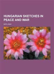 Hungarian Sketches in Peace and War,1230230157,9781230230153
