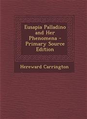 Eusapia Palladino and Her Phenomena - Primary Source Edition,1295014254,9781295014255