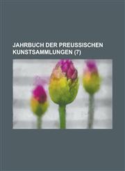 Jahrbuch Der Preussischen Kunstsammlungen (7 ),1236267834,9781236267832