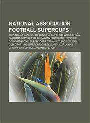 National association football supercups Supertaça Cândido de Oliveira, Supercopa de España, FA Community Shield, Ukrainian Super Cup,1233129473,9781233129478