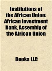 Institutions of the African Union African Union Commission, Banks of the African Union, Economic, Social and Cultural Council,115785625X,9781157856252