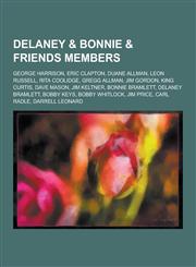 Delaney & Bonnie & Friends Members George Harrison, Eric Clapton, Duane Allman, Leon Russell, Rita Coolidge, Gregg Allman, Jim Gordon, King Curtis, D,1230838694,9781230838694