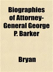 Biographies of Attorney-General George P. Barker,1153297868,9781153297868