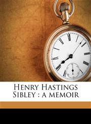Henry Hastings Sibley a memoir,1176669370,9781176669376