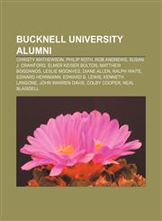 Bucknell University alumni Christy Mathewson, Philip Roth, Rob Andrews, Susan J. Crawford, Elmer Keiser Bolton, Matthew Bogdanos,1156990688,9781156990681
