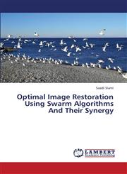 Optimal Image Restoration Using Swarm Algorithms and Their Synergy,3659341339,9783659341335