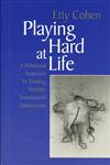 Playing Hard at Life A Relational Approach to Treating Multiply Traumatized Adolescents,0881633372,9780881633375