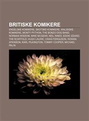 Britiske komikere Engelske komikere, Skotske komikere, Walisiske komikere, Monty Python, The Bonzo Dog Band, Norman Wisdom, Mike McGear,1232774154,9781232774150