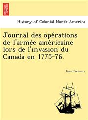 Journal des opérations de l'armée américaine lors de l'invasion du Canada en 1775-76.,1241787999,9781241787998