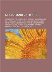 Rock Band - 5th Tier (Don't Fear) The Reaper, 21st Century Breakdown, 25 or 6 to 4, A Day in the Life, A Hard Day's Night, Abbey Road Studios, Accidentally in Love, Ace of Spades, Afterlife, Alive, Almost Easy, Amazing Journey, American Idiot, And Justic,1234717352,9781234717353