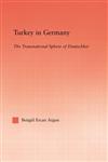 Turkey in Germany The Transnational Sphere of Deutschkei,0415935687,9780415935685