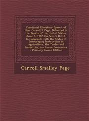 Vocational Education Speech of Hon. Carroll S. Page, Delivered in the Senate of the United States, June 5, 1912, on Senate Bill 3, to Coope,1287570798,9781287570790